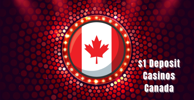 One Dollar, Endless Possibilities ─ Unveiling Canada’s Best $1 Deposit Casinos