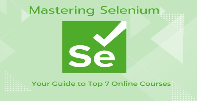 Mastering Selenium ─ Your Guide to Top 7 Online Courses