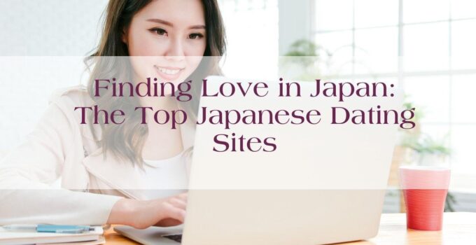 Finding Love in Japan ─ Top 3 Japanese Dating Sites